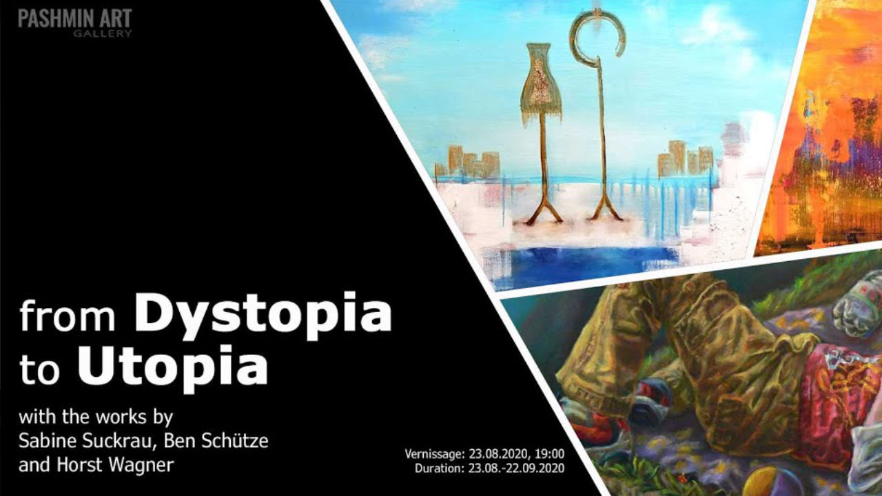 From DYSTOPIA to UTOPIA | Group Exhibition | Pashmin Art Gallery Hamburg | August 23, 2020